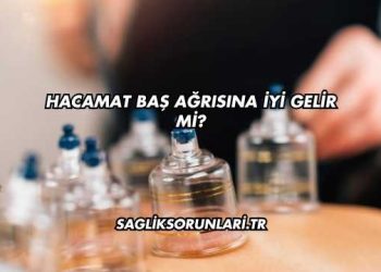 Hacamat Baş Ağrısına İyi Gelir mi?