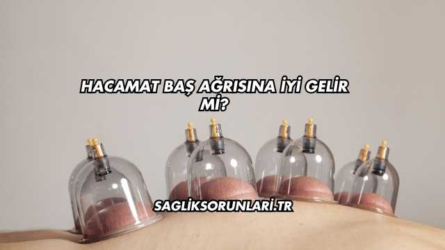Hacamat Baş Ağrısına İyi Gelir mi?