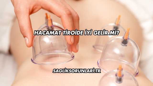 Hacamat Tiroide İyi Gelir mi?