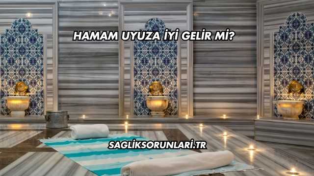 Hamam Uyuza İyi Gelir mi?