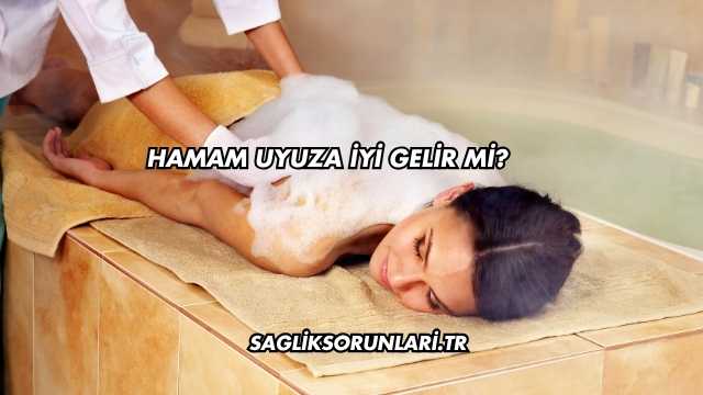 Hamam Uyuza İyi Gelir mi?