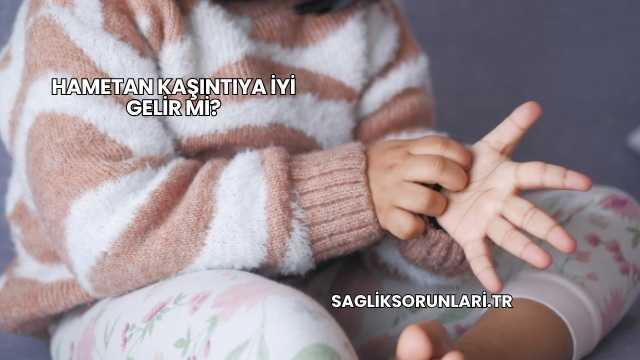 Hametan Kaşıntıya İyi Gelir mi?