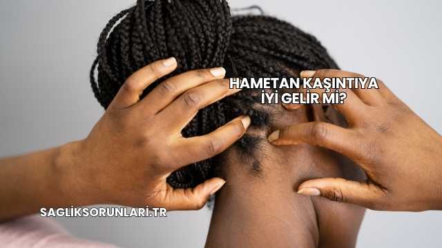 Hametan Kaşıntıya İyi Gelir mi?