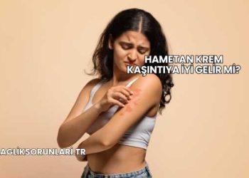 Hametan Krem Kaşıntıya İyi Gelir mi?