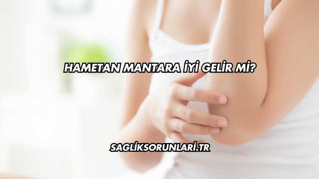 Hametan Mantara İyi Gelir mi?