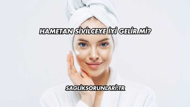Hametan Sivilceye İyi Gelir mi?