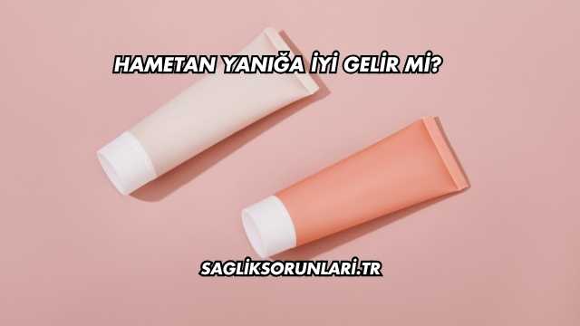 Hametan Yanığa İyi Gelir mi?