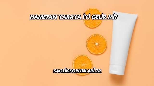 Hametan Yaraya İyi Gelir mi?