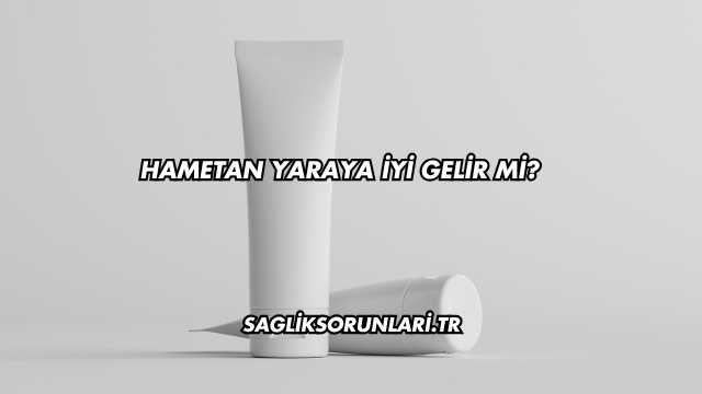 Hametan Yaraya İyi Gelir mi?