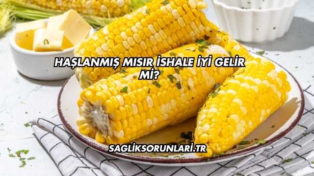 Haşlanmış Mısır İshale İyi Gelir mi?