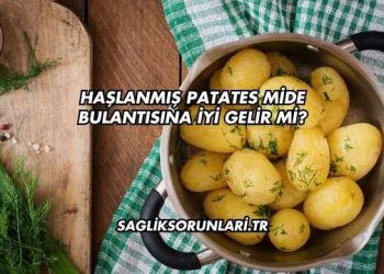 Haşlanmış Patates Mide Bulantısına İyi Gelir mi?