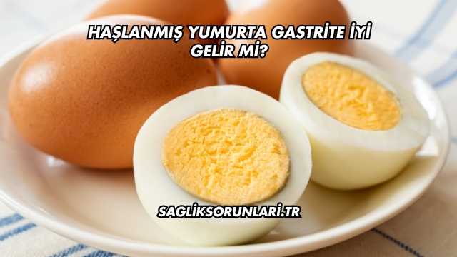 Haşlanmış Yumurta Gastrite İyi Gelir mi?