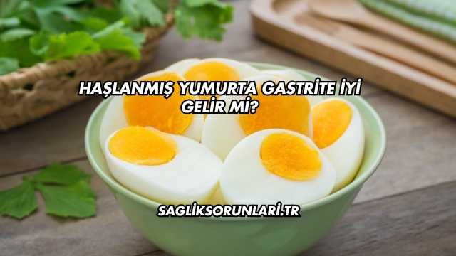 Haşlanmış Yumurta Gastrite İyi Gelir mi?