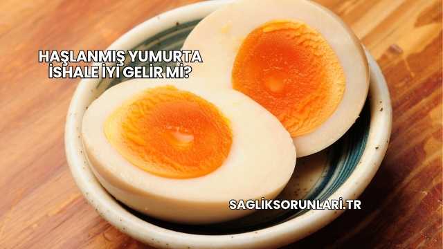 Haşlanmış Yumurta İshale İyi Gelir mi?