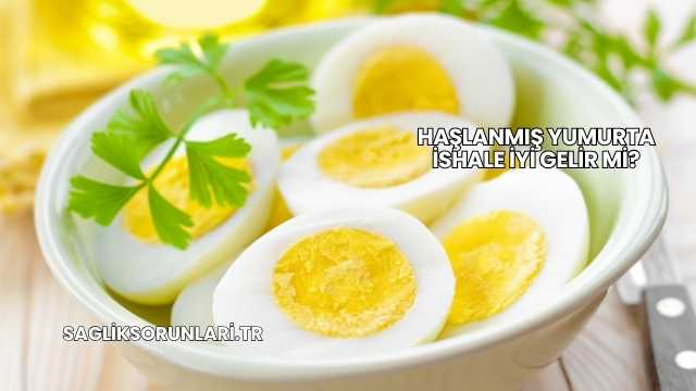 Haşlanmış Yumurta İshale İyi Gelir mi?