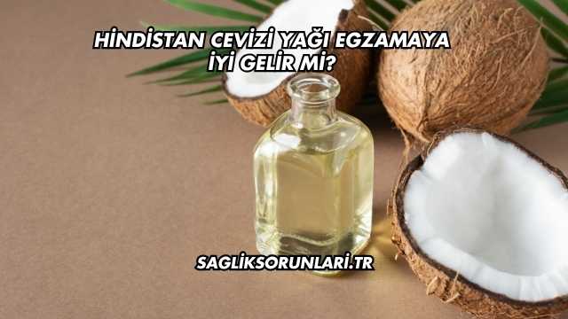 Hindistan Cevizi Yağı Egzamaya İyi Gelir mi?