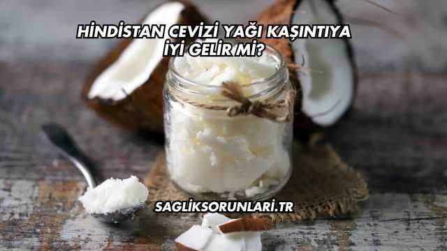 Hindistan Cevizi Yağı Kaşıntıya İyi Gelir mi?