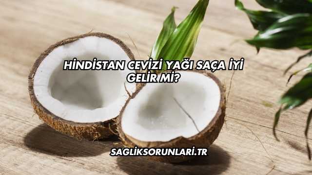 Hindistan Cevizi Yağı Saça İyi Gelir mi?