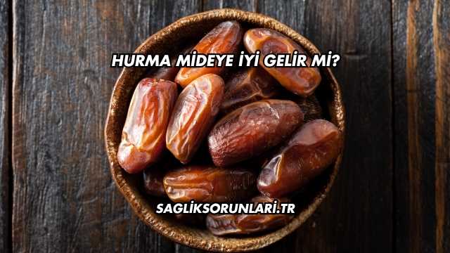 Hurma Mideye İyi Gelir mi?