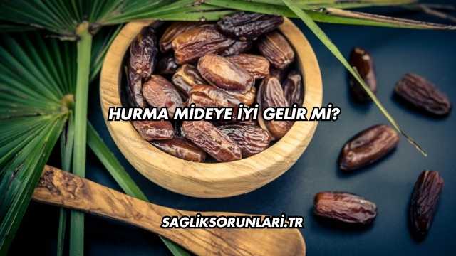 Hurma Mideye İyi Gelir mi?
