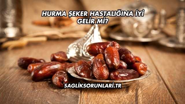 Hurma Şeker Hastalığına İyi Gelir mi?