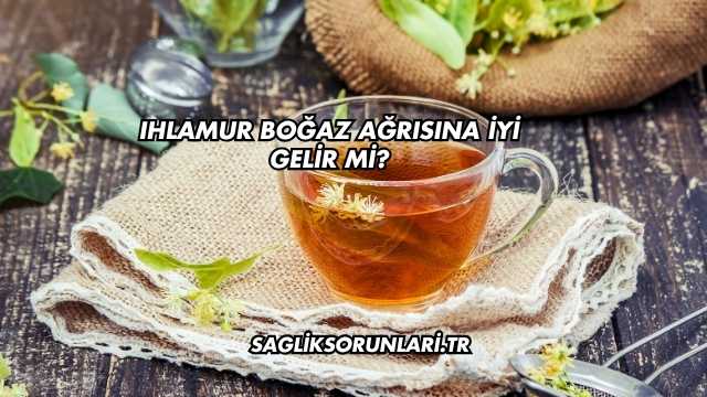 Ihlamur Boğaz Ağrısına İyi Gelir mi?