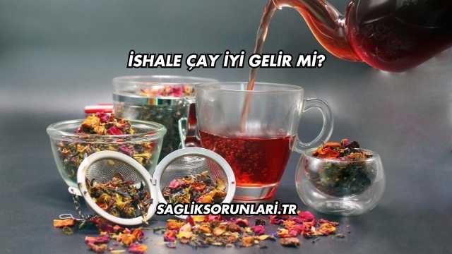 İshale Çay İyi Gelir mi?
