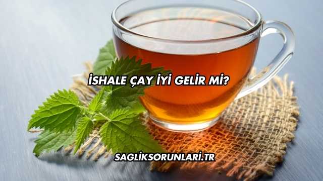 İshale Çay İyi Gelir mi?