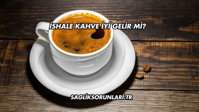 İshale Kahve İyi Gelir mi?