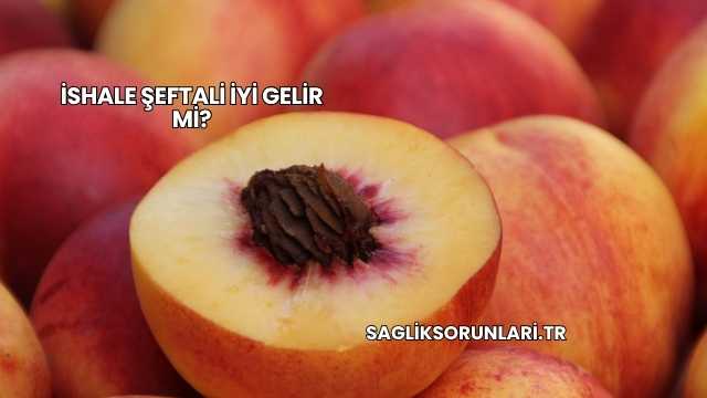 İshale Şeftali İyi Gelir mi?