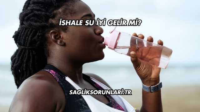İshale Su İyi Gelir mi?