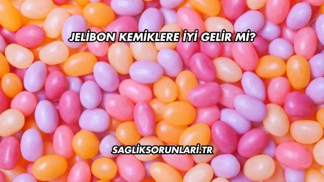 Jelibon Kemiklere İyi Gelir mi?