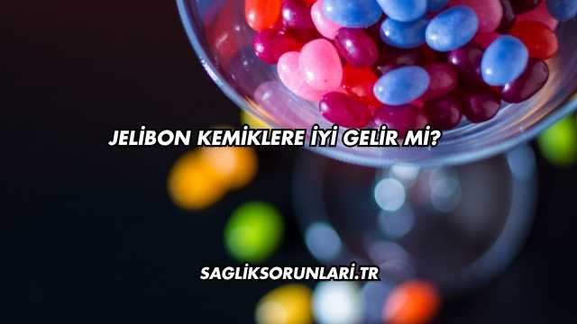 Jelibon Kemiklere İyi Gelir mi?