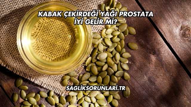 Kabak Çekirdeği Yağı Prostata İyi Gelir mi?