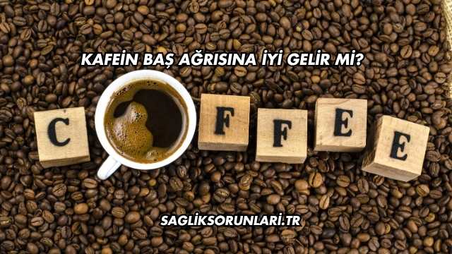Kafein Baş Ağrısına İyi Gelir mi?