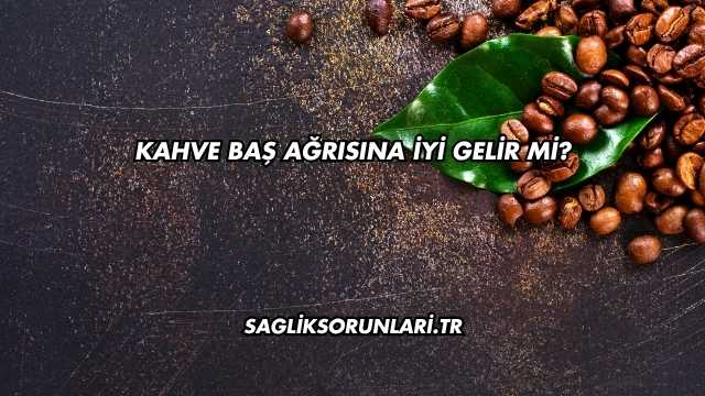 Kahve Baş Ağrısına İyi Gelir mi?