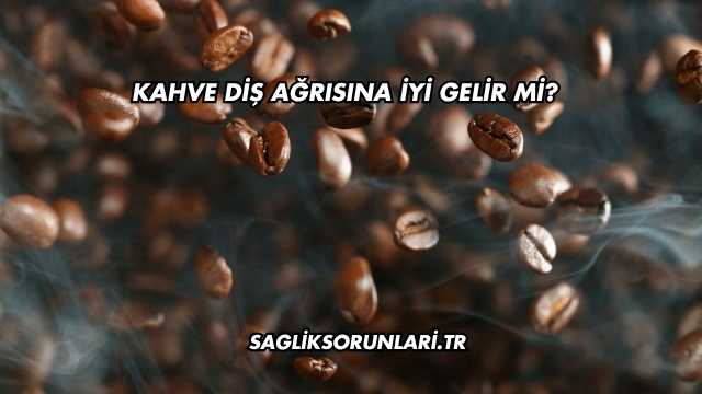 Kahve Diş Ağrısına İyi Gelir mi?