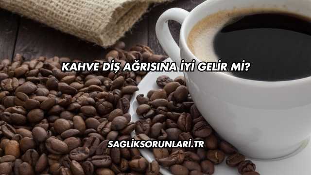 Kahve Diş Ağrısına İyi Gelir mi?