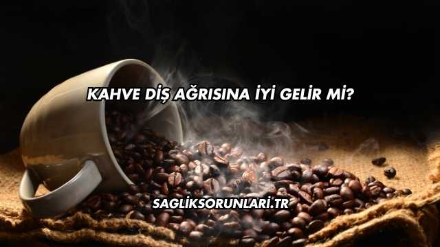 Kahve Diş Ağrısına İyi Gelir mi?