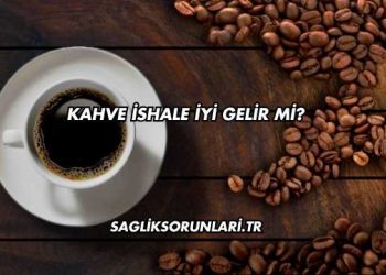 Kahve İshale İyi Gelir mi?