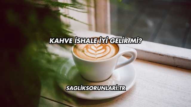 Kahve İshale İyi Gelir mi?