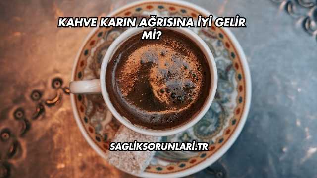 Kahve Karın Ağrısına İyi Gelir mi?