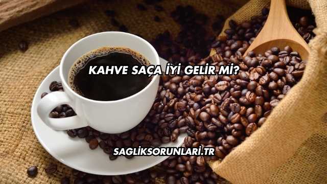 Kahve Saça İyi Gelir mi?