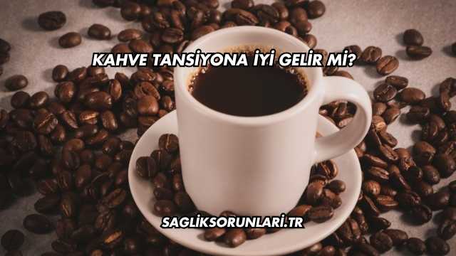 Kahve Tansiyona İyi Gelir mi?