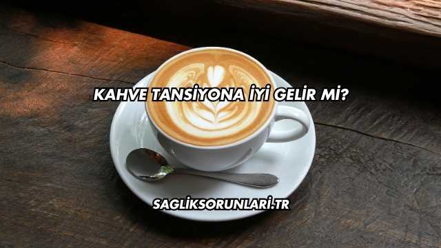 Kahve Tansiyona İyi Gelir mi?