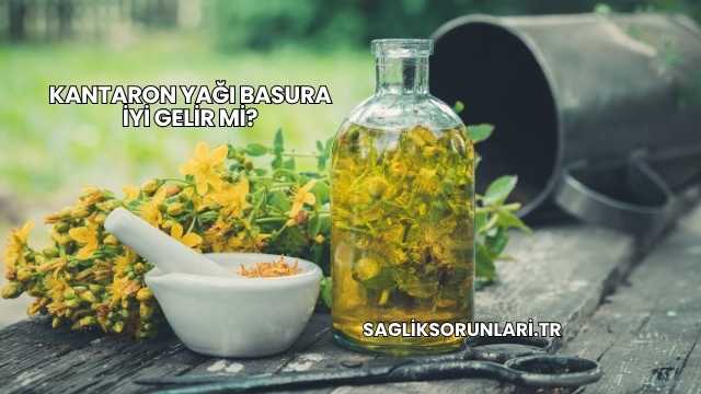 Kantaron Yağı Basura İyi Gelir mi?