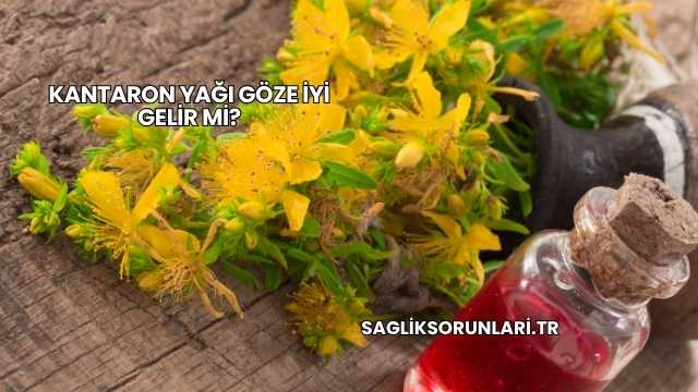 Kantaron Yağı Göze İyi Gelir mi?