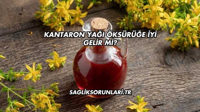 Kantaron Yağı Öksürüğe İyi Gelir mi?