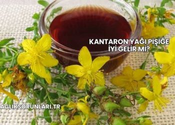 Kantaron Yağı Pişiğe İyi Gelir mi?