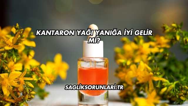Kantaron Yağı Yanığa İyi Gelir mi?